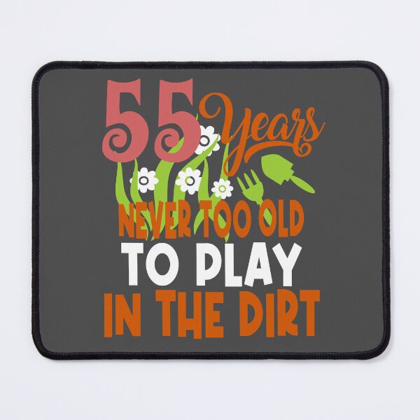 Item preview, 55 years never too old to play in the dirt designed and sold by giftfromheart.