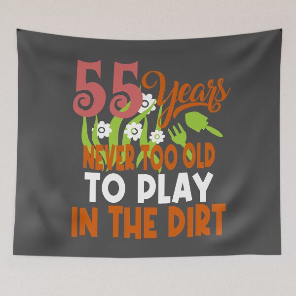 Item preview, 55 years never too old to play in the dirt designed and sold by giftfromheart.