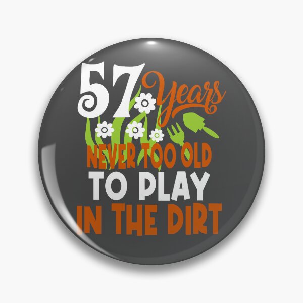 Item preview, 57 years never too old to play in the dirt designed and sold by giftfromheart.