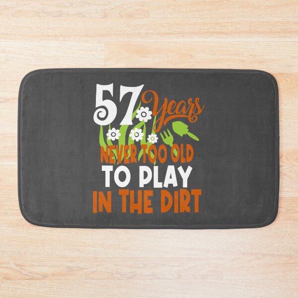 Item preview, 57 years never too old to play in the dirt designed and sold by giftfromheart.