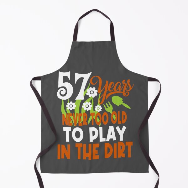 Item preview, 57 years never too old to play in the dirt designed and sold by giftfromheart.