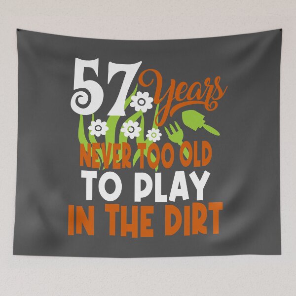 Item preview, 57 years never too old to play in the dirt designed and sold by giftfromheart.