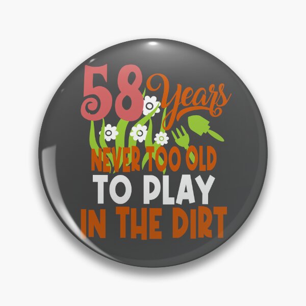 Item preview, 58 years never too old to play in the dirt designed and sold by giftfromheart.