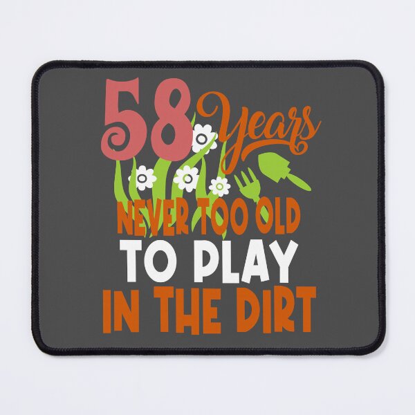 Item preview, 58 years never too old to play in the dirt designed and sold by giftfromheart.