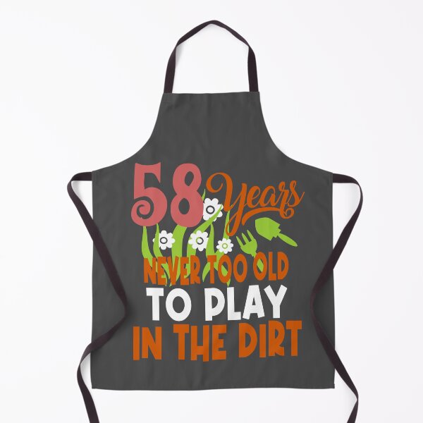 Item preview, 58 years never too old to play in the dirt designed and sold by giftfromheart.