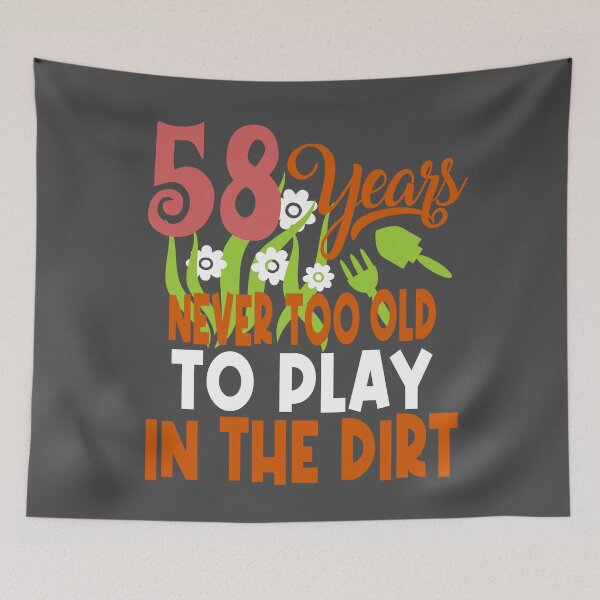 Item preview, 58 years never too old to play in the dirt designed and sold by giftfromheart.
