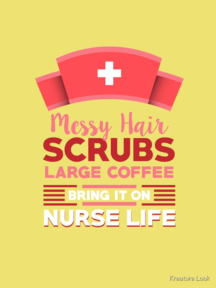 Messy Hair Scrubs Large Coffee Nurse Life T-Shirt Messy Hair Scrubs Large Coffee Nurse Life T-Shirt