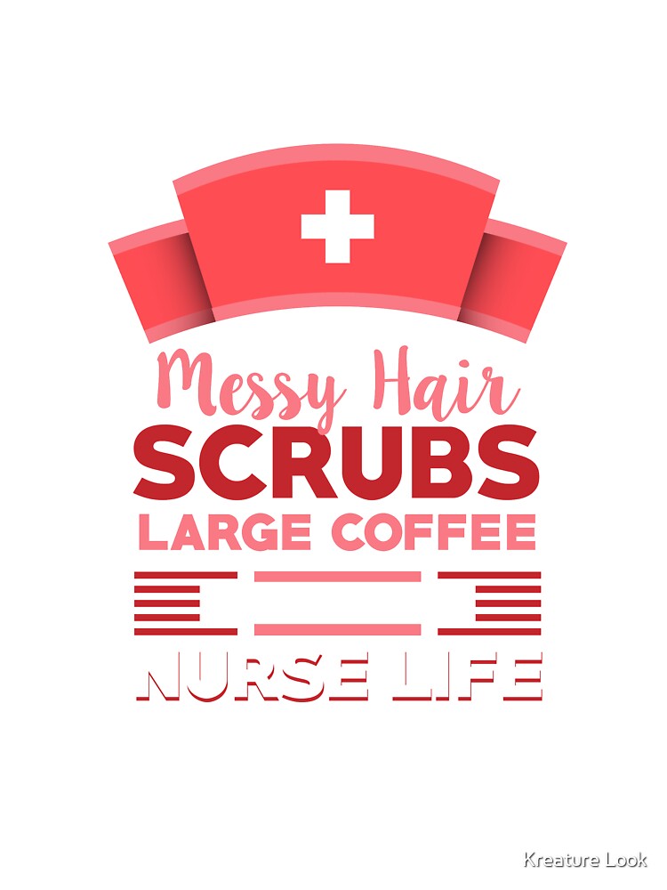 Messy Hair Scrubs Large Coffee Nurse Life T-Shirt Messy Hair Scrubs Large Coffee Nurse Life T-Shirt