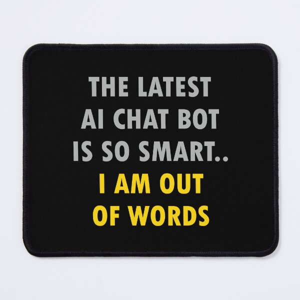 Item preview, AI Chatbot is So Smart.. I Am Out of Words - Witty Tech Humor designed and sold by ShubhankarK.