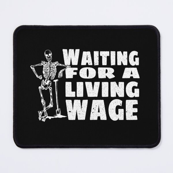 Item preview, Skeleton Graphic Waiting for a Living Wage  designed and sold by The Junto Shop.
