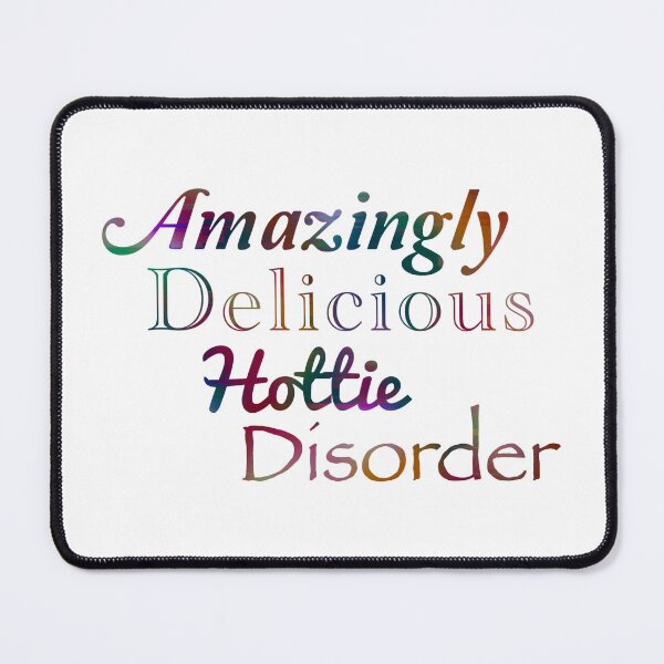 Item preview, Amazingly Delicious Hottie Disorder designed and sold by EmmaAtTheMovies.