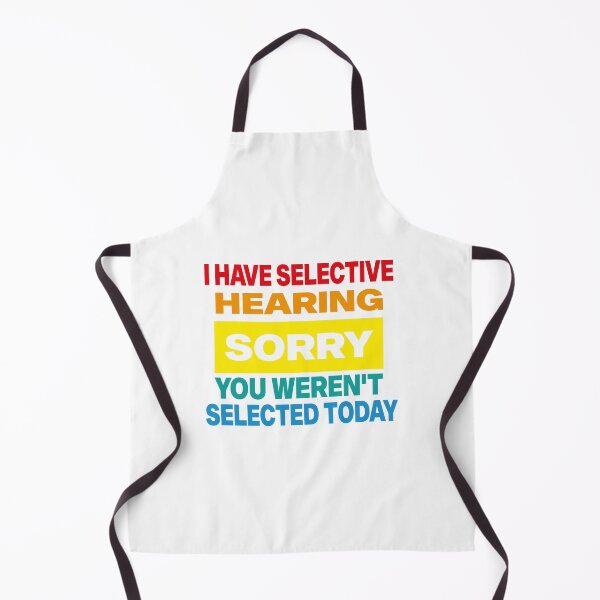 Item preview, I Have Selective Hearing sorry You Weren't Selected Today designed and sold by elyazidostore.