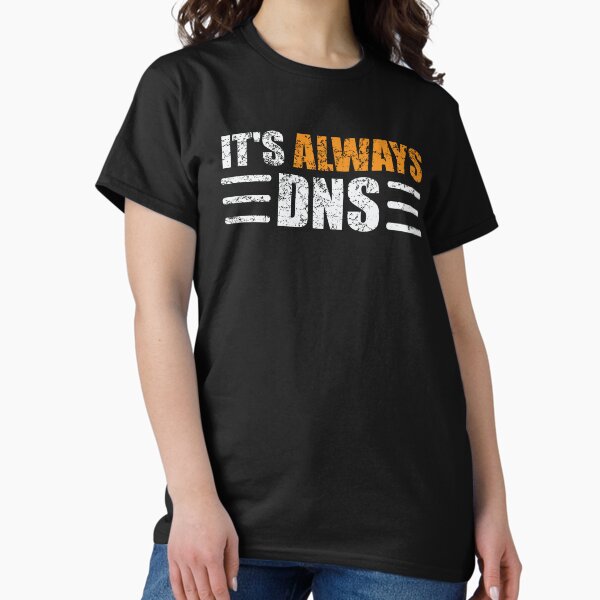 Item preview, It's Always DNS Funny Network Administrator Technician designed and sold by Evgeni Genov.