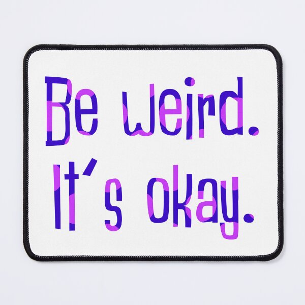 Item preview, Be weird designed and sold by Cheeze-Dealer.