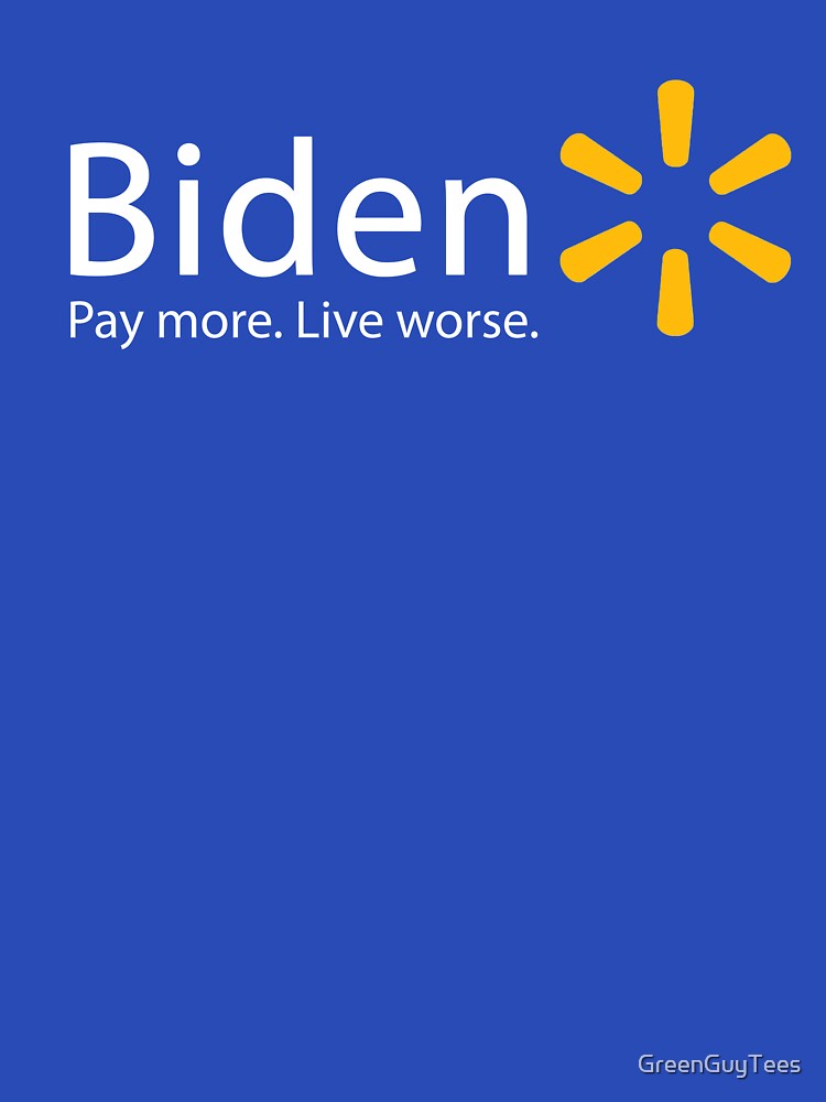 Biden Walmart Pay more Live worse Essential T-Shirt for Sale by  GreenGuyTees