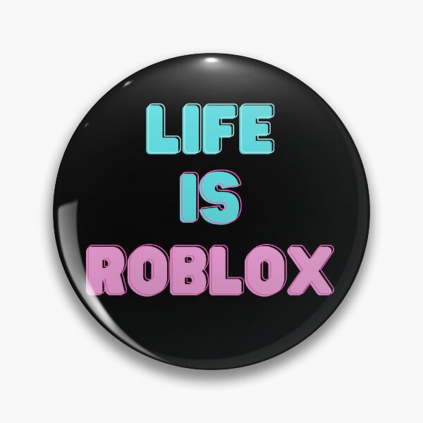 LIFE IS ROBLOX - Life Is Roblox - Pin