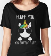 UNICORN - FLUFF YOU YOU FLUFFIN' FLUFF Women's Relaxed Fit T-Shirt