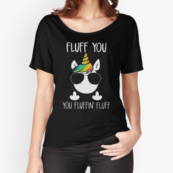 UNICORN - FLUFF YOU YOU FLUFFIN' FLUFF Relaxed Fit T-Shirt