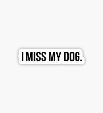 I MISS MY DOG Sticker