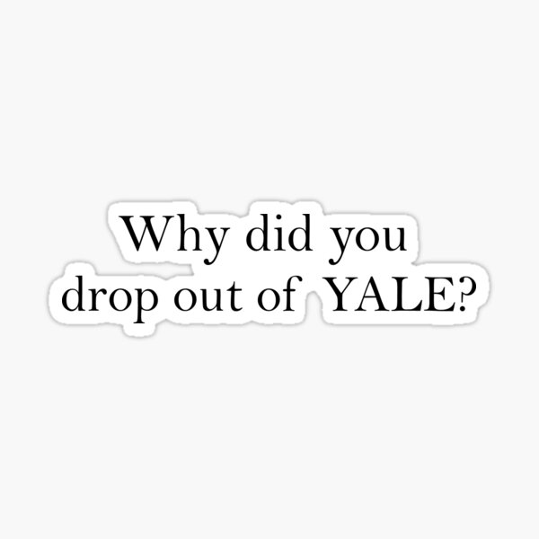 Item preview, Why Did You Drop Out Of Yale designed and sold by oualido.