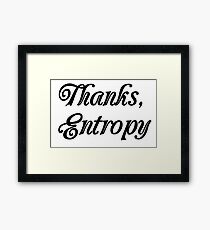 Thanks Entropy Framed Print