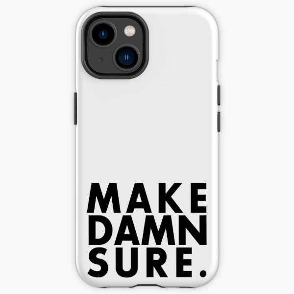Make Damn Sure (Black text version) iPhone Tough Case