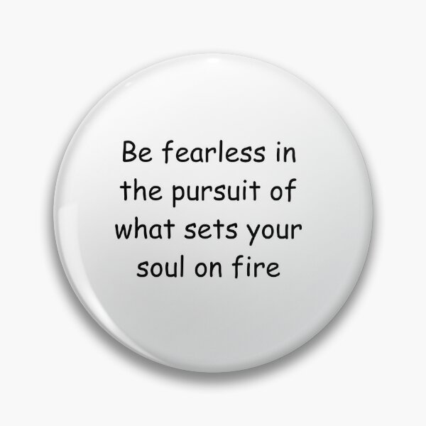 Item preview, Be fearless in the pursuit of what sets your soul on fire designed and sold by StickerguyYYY.