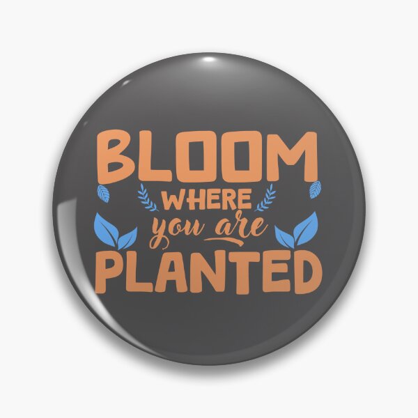 Item preview, Bloom where you are planted designed and sold by tinytwist.