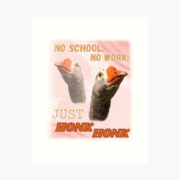 Aperçu de l'œuvre No School No Work Just Honk Honk Goose Meme créée et vendue par GoofyShopp.