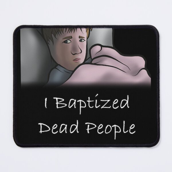 Item preview, I Baptized Dead People | ExmoMule designed and sold by ExmoMule.