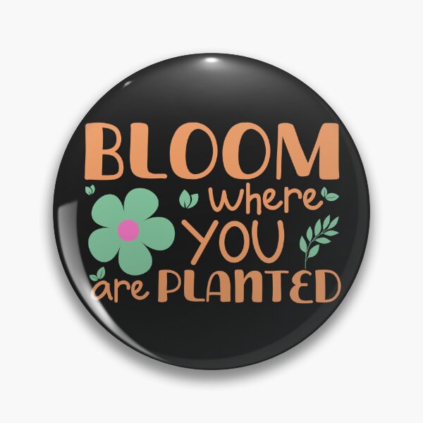 Item preview, Bloom where you are planted designed and sold by tinytwist.