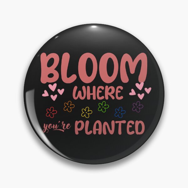 Item preview, Bloom where you are planted designed and sold by tinytwist.