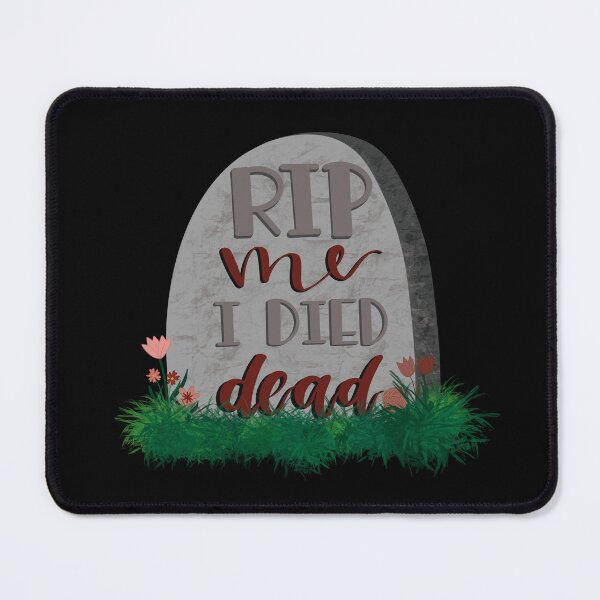 Item preview, RIP ME I DIED DEAD designed and sold by obliviate.