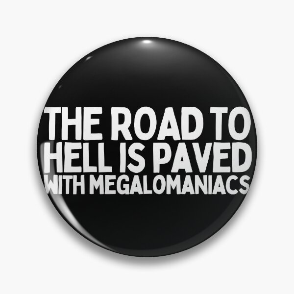Item preview, The Road To Hell Is Paved With Megalomaniacs designed and sold by Heterodoxster.