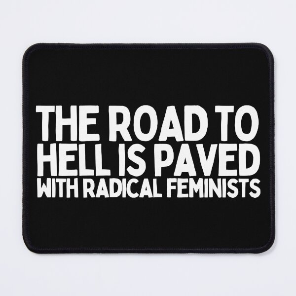 Item preview, The Road To Hell Is Paved With Radical Feminists designed and sold by Heterodoxster.