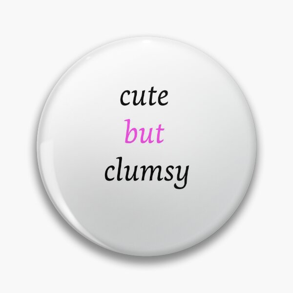 Item preview, Funny clumsy girl cute but clumsy uncoordinated clumsy quote Clumsy Person designed and sold by Artstastic.
