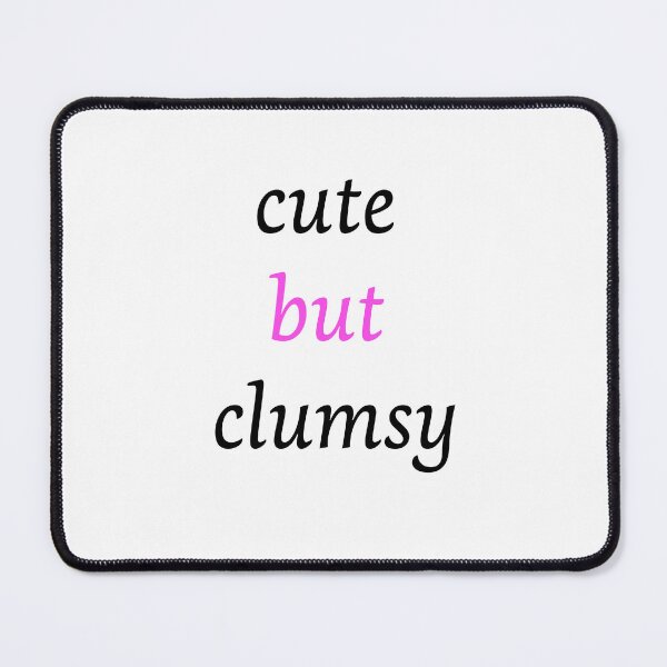 Item preview, Funny clumsy girl cute but clumsy uncoordinated clumsy quote Clumsy Person designed and sold by Artstastic.