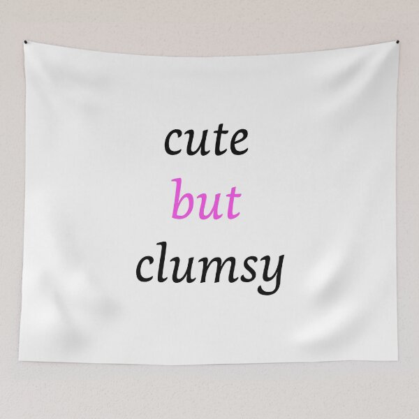 Item preview, Funny clumsy girl cute but clumsy uncoordinated clumsy quote Clumsy Person designed and sold by Artstastic.