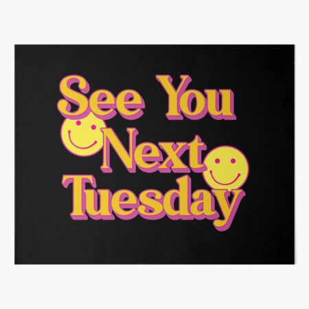 See You Next Tuesday Quote Funny Humour A4 A3 Text -  Portugal