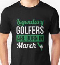 Legendary Golfers Are Born In March Golf Gift Unisex T-Shirt