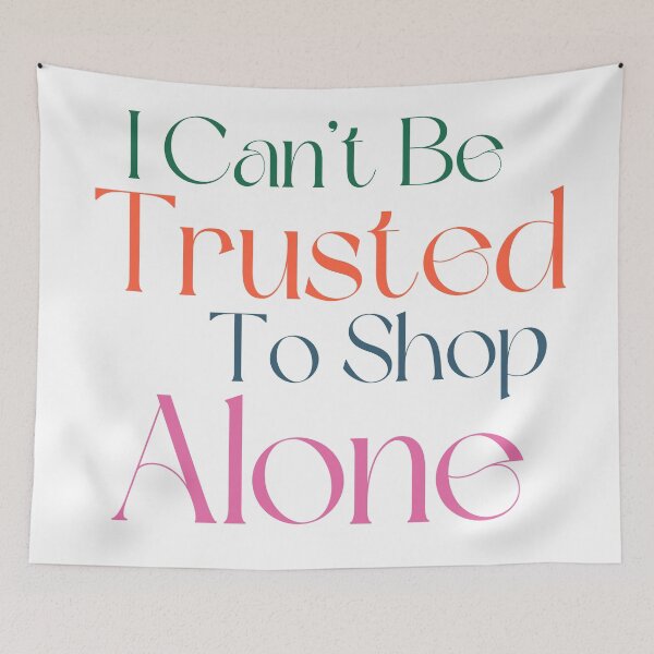 Item preview, I Can't Be Trusted To Shop Alone. Funny Gift For Those That Love To Shop. Gift for Christmas. Colored designed and sold by That Cheeky Tee.
