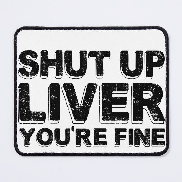 Item preview, Shut up liver you're fine designed and sold by TeeEagle.