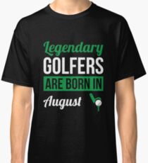 Legendary Golfers Are Born In August Golf Gift Classic T-Shirt