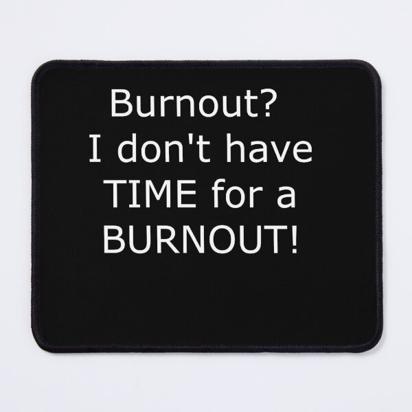 Item preview, No time for burnout English designed and sold by pfalsdorf-it.