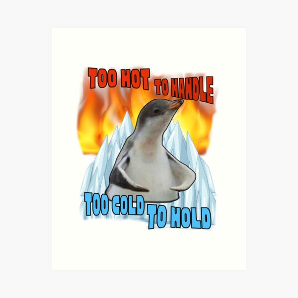Aperçu de l'œuvre Too Hot To Handle Too Cold To Hold Meme Pingouin Feu Glace créée et vendue par GoofyShopp.