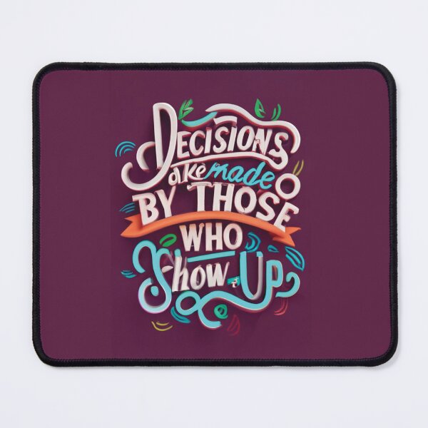 Item preview, Decisions are made by those who show up  designed and sold by Elegant Edge.