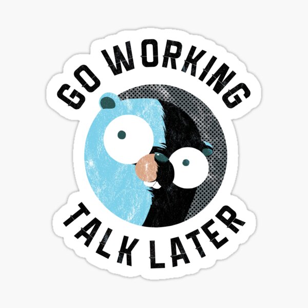 "Golang Gopher Go Working Talk Later" Sticker for Sale by clgtart ...