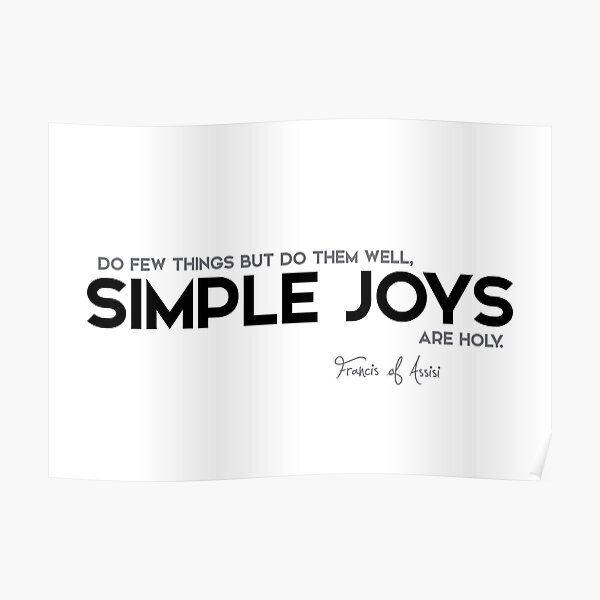 simple joys are holy - francis of assisi Poster