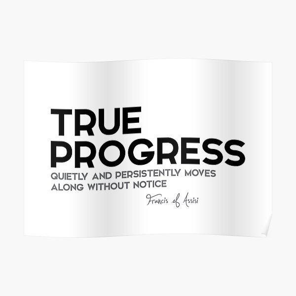 true progress - francis of assisi Poster