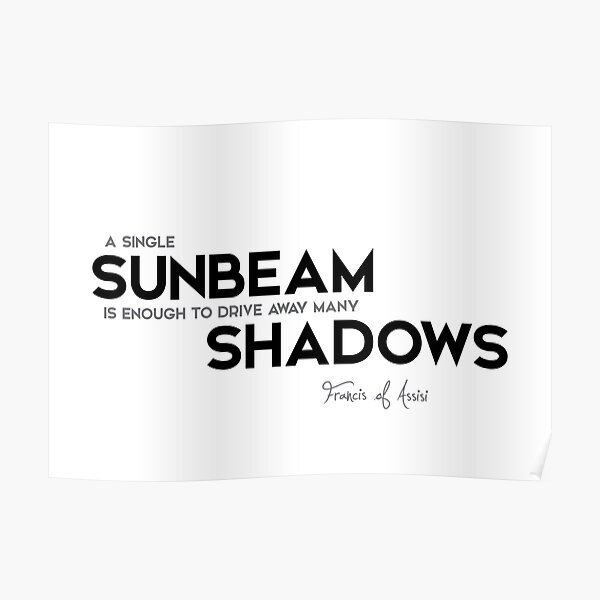 sunbeam, shadows - francis of assisi Poster